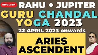 Jupiter + Rahu Conjunction 2023 in Aries | Guru Chandal Yoga for Aries Ascendent from 22 April 2023