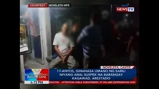 BP: 17-anyos, ginahasa umano ng sarili niyang ama; suspek na barangay kagawad, arestado