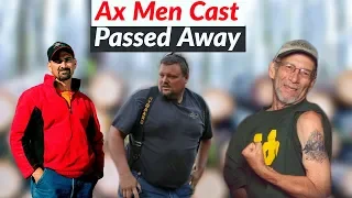 R.I.P! Ax Men Cast who passed away.