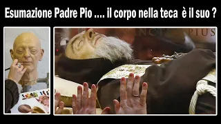 Esumazione del corpo di Padre Pio. Il corpo nella teca è proprio quello di Padre Pio?