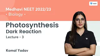 Photosynthesis | Dark Reaction | L3 | Medhavi NEET 2022/23 | Unacademy NEET | Komal Yadav