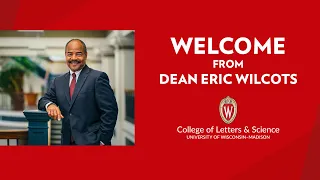 Welcome from Dean Eric Wilcots, College of Letters & Science, UW-Madison