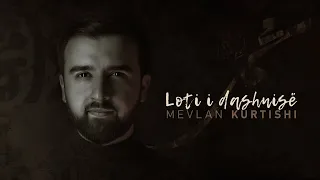 LOTI I DASHNISË | Mevlan Kurtishi