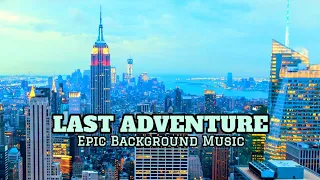 LAST ADVENTURE - Epic Cinematic Background Music [Royalty Free]