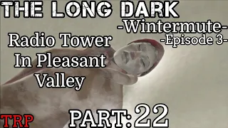The Long Dark: Wintermute - Episode 3 | Part 22 | Radio Tower | PC