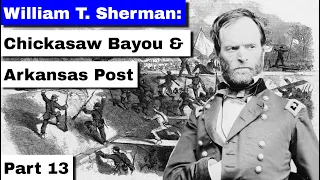 William T. Sherman, Part 13 | Chickasaw Bayou and Arkansas Post