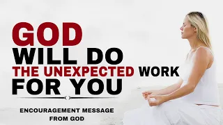 WATCH HOW GOD WILL DO THE UNEXPECTED WORK FOR YOU - CHRISTIAN MOTIVATION