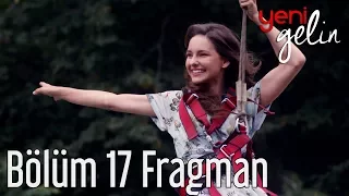 Yeni Gelin 17. Bölüm Fragman