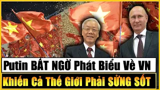 Tổng Thống Nga Putin Bất Ngờ Phát Biểu 5 Điều Về Việt Nam Khiến Cả Thế Giới Phải SỬNG SỐT