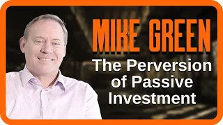 Mike Green | The Perversion of Passive Investment | Zer0es TV