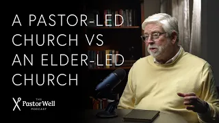 A Pastor-Led Church vs an Elder-Led Church | Pastor Well - Ep 50