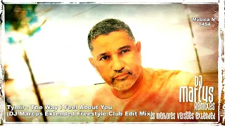 Tymir - The Way I Feel About You (DJ Marcus Extended Freestyle Club Edit Mix)
