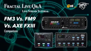 Fractal Live Q&A #5 - FM3 Vs. FM9 Vs. AXE FX III - The comparison