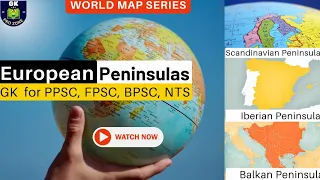 World Map  | Master European Peninsulas with maps | GK, For PPSC, FPSC, PMS, CSS, UPSC, BPSC, SPSC