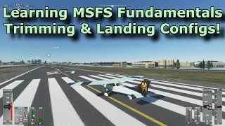 FS2020: Back to Basics with MSFS Series: Part 1 - Trim and Landing Fundamentals.