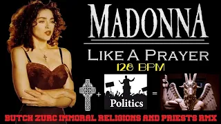 LIKE A PRAYER - MADONNA (BUTCH ZURC IMMORAL RELIGIONS AND PRIESTS RMX) - 128.00 BPM