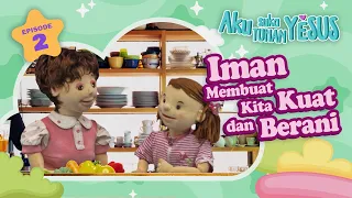 [Aku Suka Tuhan Yesus] Episode #2 Iman Membuat Kita Kuat dan Berani