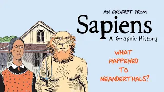 What Happened to Neanderthals?: 'Sapiens: a Graphic History' Excerpt
