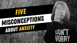 5 Common Misconceptions About Anxiety: What You Need to Know