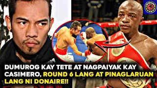 DUMUROG KAY TETE AT NAGPAIYAK KAY CASIMERO, PINULBOS AT PINAGLARUAN LANG NI DONAIRE! | 6 ROUNDS LANG