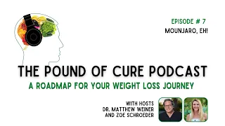 Episode 7: Mounjaro, Eh! | A Pound of Cure Podcast