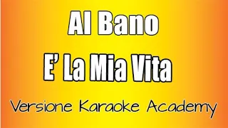 Al bano -  E' la mia vita (Versione Karaoke Academy Italia)