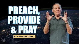 Preach, Provide & Pray | Ps Bayless Conley | Cottonwood Church