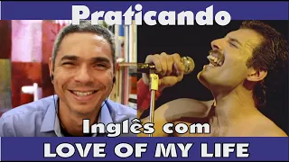 Prática de inglês com LOVE OF MY LIFE. Pronúncia, ouvido, vocabulário e gramática.