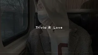 rm - Trivia 承  Love (sped up + reverb)