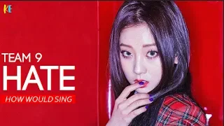 How Would Team 9 (Produce 101) sing - HATE (4minute) | Line Distribution