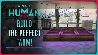 ONCE HUMAN - HOW to BUILD the PERFECT FARM!