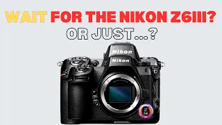 Wait for the Nikon Z6III? Not an easy decision