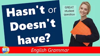 English Grammar - Hasn't or Doesn't have? (another great student question!)