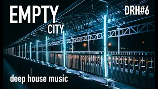 Empty City | deep radio house #6 | perfect deep house music mix