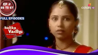 Balika Vadhu | बालिका वधू | Ep. 85 To 87 | Sumitra ने Gehna को दिलासा दिया | Full Episodes