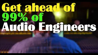 Get Ahead of 99% of  Sound Engineers in 2023 (DO IT NOW) Audio Engineering How to Advice