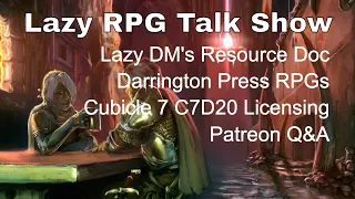 Lazy GM's Resource Document, Darrington Press RPGs, C7D20 Licensing – Lazy RPG Talk Show #lazydm