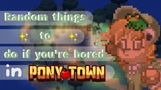 Random things you can do when you're bored | Pony Town |