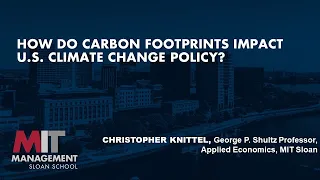 How Do Carbon Footprints Impact U.S. Climate Change Policy? with Professor Christopher Knittel