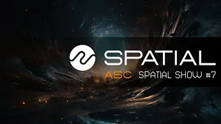 ASC - Spatial Show #7 (21st April 2023)