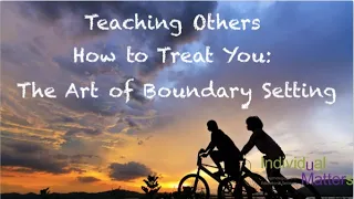 Teaching Others How to Treat You:  The Art of Boundary Setting