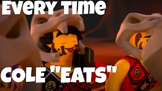 Every time Cole "EATS" in Ninjago