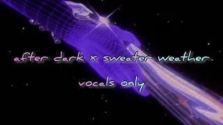 after dark x sweater weather - vocals only 💜