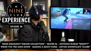 Nine Club EXPERIENCE #38 - Skater XL, Wade DesArmo, Making A Skate Video, 2018 In Review