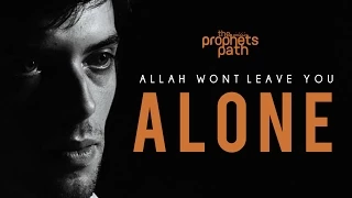 Allah Won't Leave You Alone