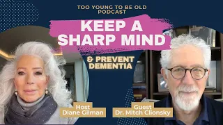 Keep A Sharp Mind: Brain Health & Avoiding Dementia w/ Dr. Mitch Clionsky Ep 76: Too Young To be Old