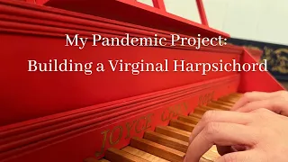 My Covid-19 Pandemic Project: Building a Troubadour Virginal Harpsichord