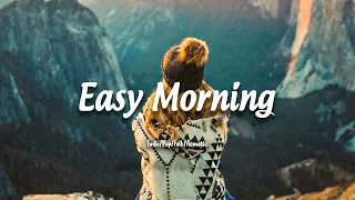 Easy Morning | Start a New Day with Fresh Air and a Positive Mind | Acoustic/Indie/Pop/Folk Playlist