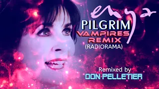 Enya - Pilgrim - Vampires Remix (RADIORAMA) - Remixed by Don Pelletier