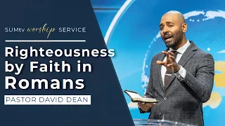 Righteousness by Faith in Romans - Pastor David Dean || Worship Service (2/3/24)